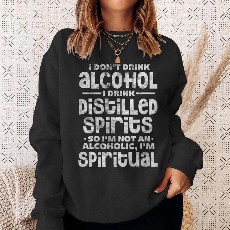 I Dont Drink Alcohol I Drink Distilled Spirits Distressed Sweatshirt Gifts for Her