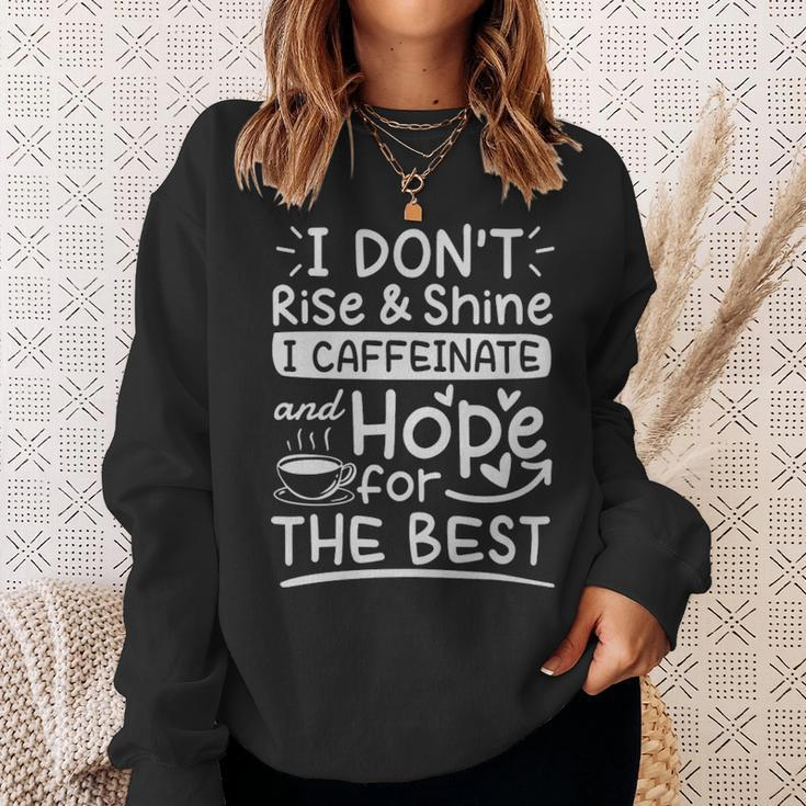 I Dont Rise And Shine I Caffeinate And Hope For The Best Coffee Lover - I Dont Rise And Shine I Caffeinate And Hope For The Best Coffee Lover Sweatshirt Gifts for Her