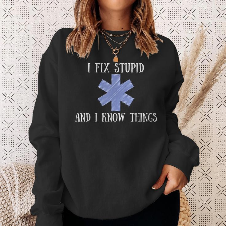 I Fix Stupid And I Know Things Funny Ems Emt Ambulance Gift Sweatshirt Gifts for Her