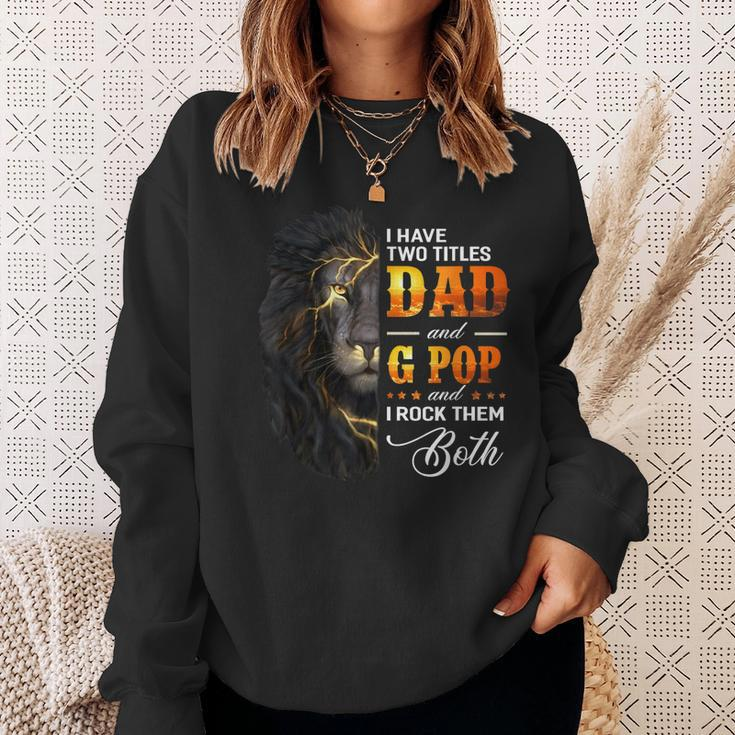I Have Two Titles Dad And G Pop Lion Fathers Day Gift Gift For Mens Sweatshirt Gifts for Her