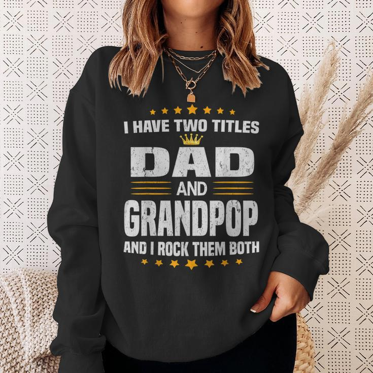 I Have Two Titles Dad And Grandpop Fathers Day Gift Gift For Mens Sweatshirt Gifts for Her