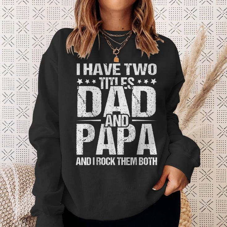 I Have Two Titles Dad & Papa Fathers Day Gift Gift For Mens Sweatshirt Gifts for Her