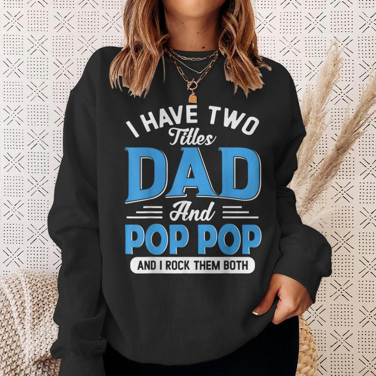 I Have Two Titles Dad And Pop Pop Funny Grandpa Fathers Day Sweatshirt Gifts for Her