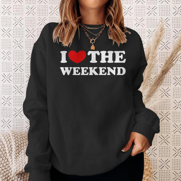 I Love The Weekend I Like The Weekend Sweatshirt Gifts for Her