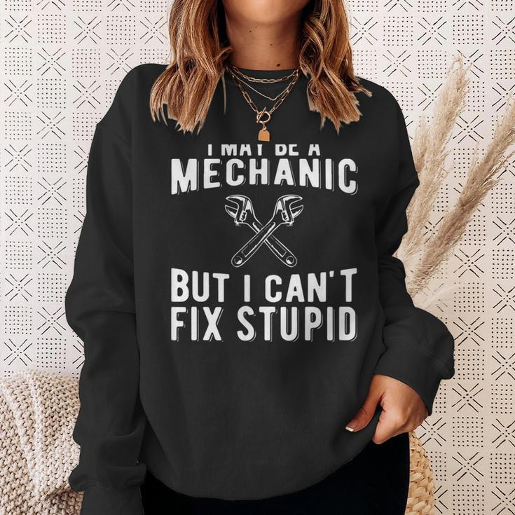 I Maybe A Mechanic But I Cant Fix Stupid Mechatronics Sweatshirt Gifts for Her