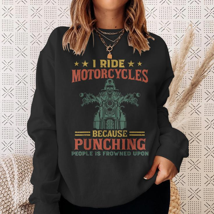 I Ride Motorcycles Because Punching People Is Frowned Upon Sweatshirt Gifts for Her