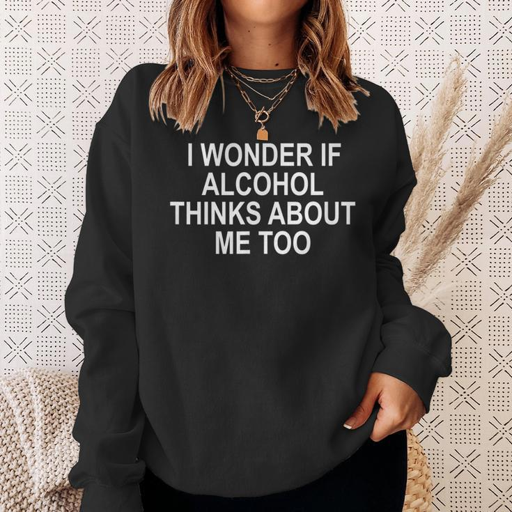 I Wonder If Alcohol Thinks About Me Too Sweatshirt Gifts for Her