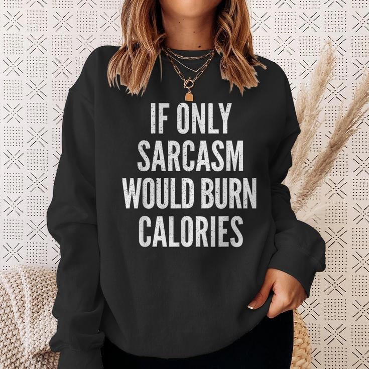 If Only Sarcasm Would Burn Calories Funny Joke Sweatshirt Gifts for Her