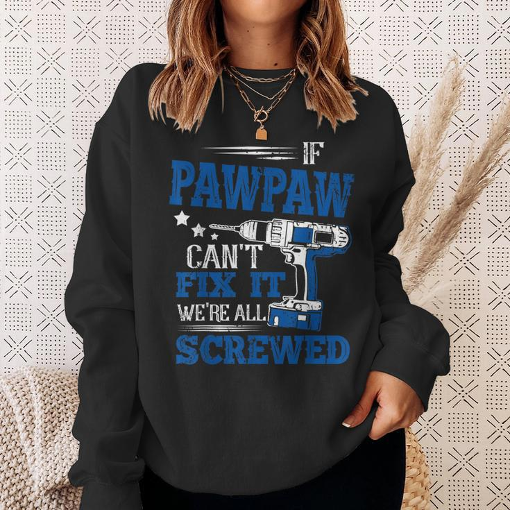 If Pawpaw Cant Fix It Then Were Screwed Dad Gifts Sweatshirt Gifts for Her