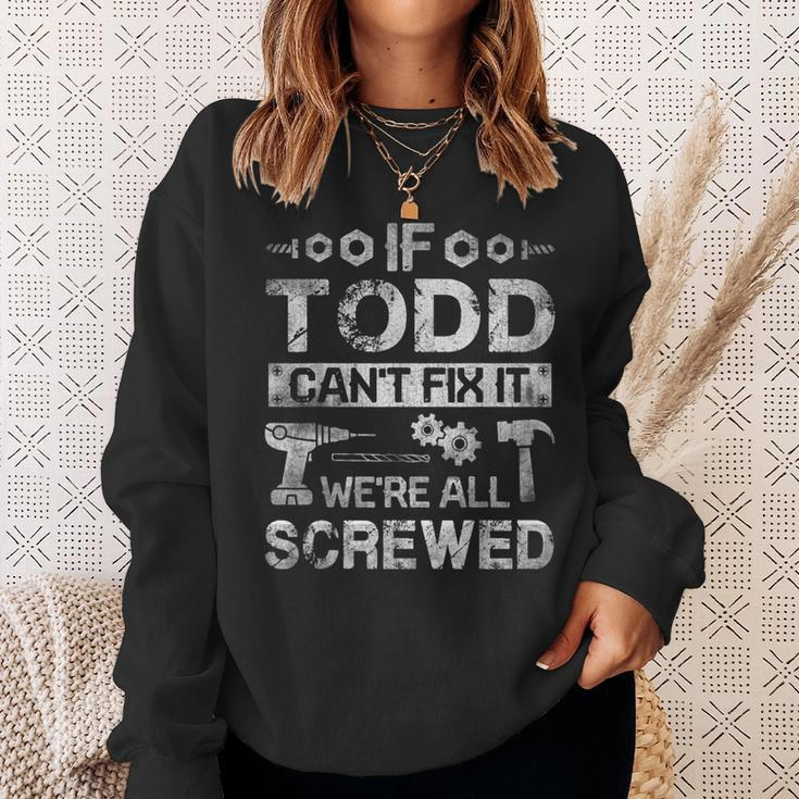 If Todd Cant Fix It Were All Screwed Funny Fathers Gift Gift For Mens Sweatshirt Gifts for Her