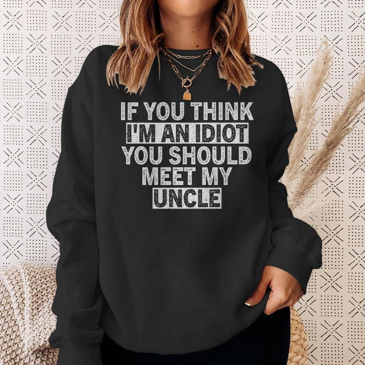 If You Think Im An Idiot You Should Meet My Uncle Funny Funny Gifts For Uncle Sweatshirt Gifts for Her