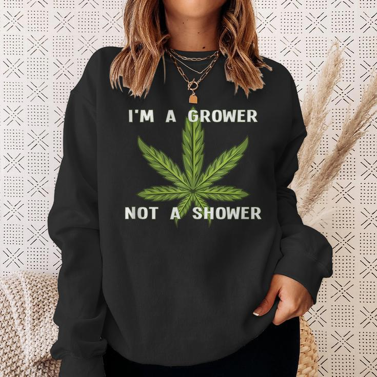 Im A Grower Not A Shower - Funny Cannabis Cultivation Sweatshirt Gifts for Her