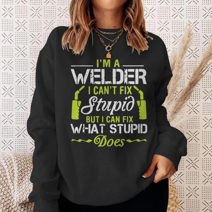 Im A Welder I Cant Fix Stupid Funny Welding Gift For Him Sweatshirt Gifts for Her