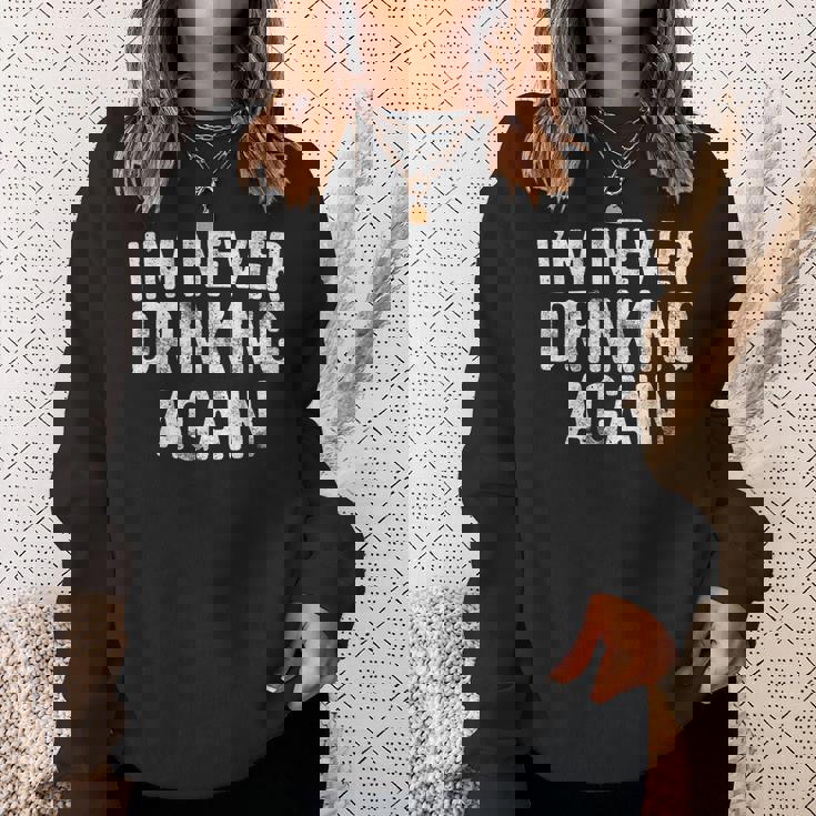 I'm Never Drinking Again Drinking Sweatshirt Gifts for Her
