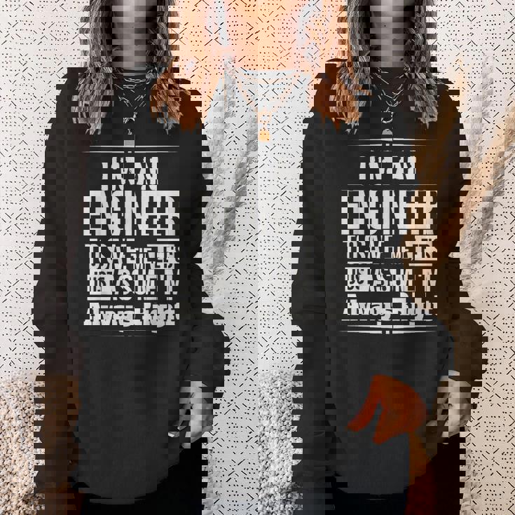 I'm An Engineer I'm Always Right Sweatshirt Gifts for Her