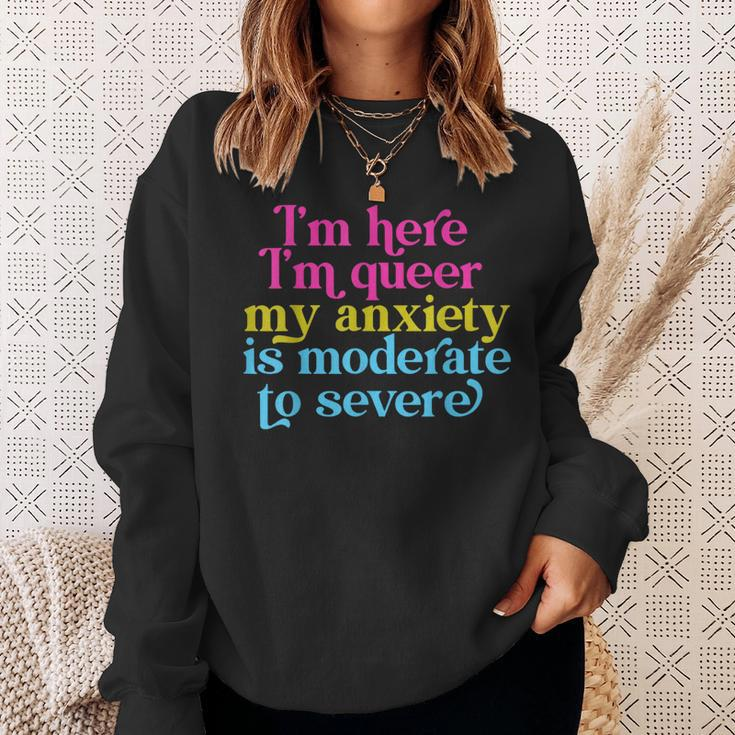 Im Here Im Queer My Anxiety Is Moderate To Severe Lgbtq Sweatshirt Gifts for Her