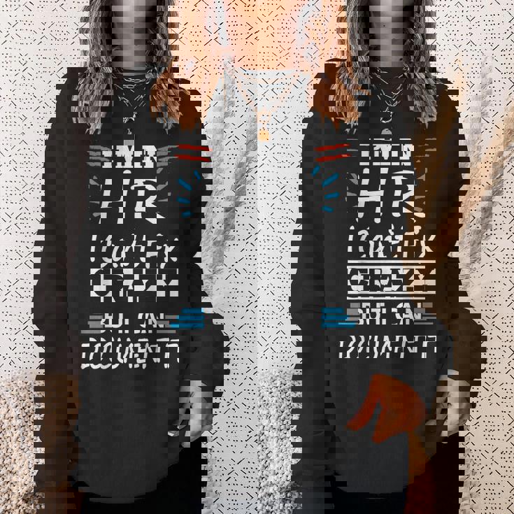 Im In Hr I Cant Fix Crazy But I Can Document It Funny Hr Sweatshirt Gifts for Her