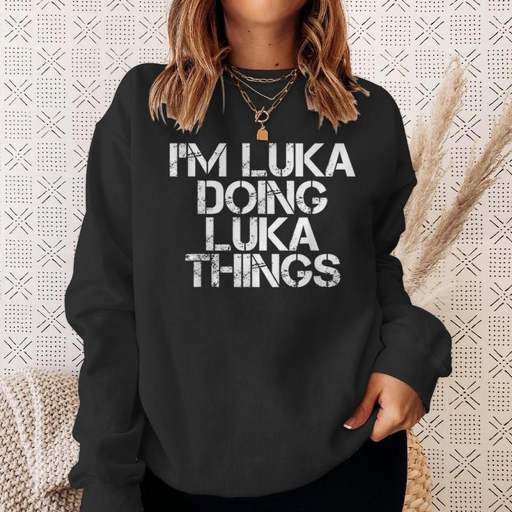 Im Luka Doing Luka Things Name Funny Birthday Gift Idea Sweatshirt Gifts for Her