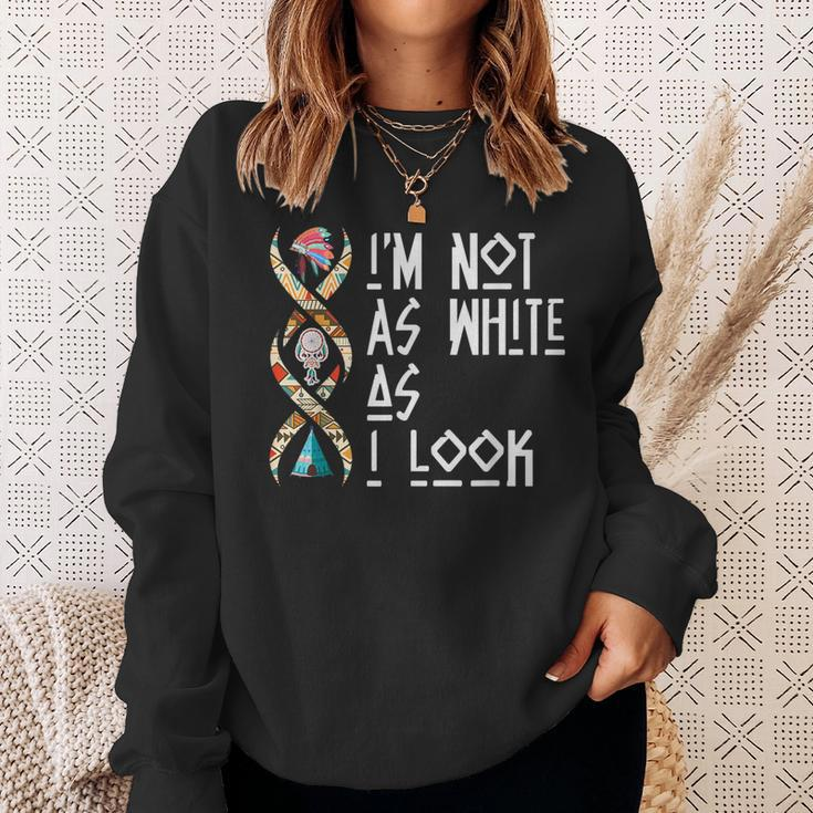 Im Not As White As I Look Native American Sweatshirt Gifts for Her
