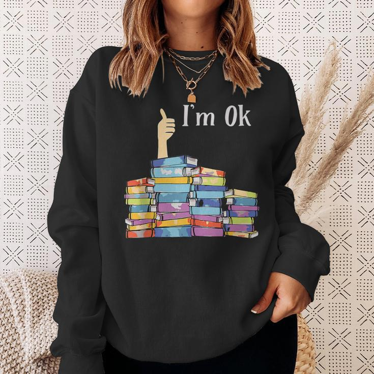 Im Ok - Book Reading Librarians Students Funny Book Lover Sweatshirt Gifts for Her