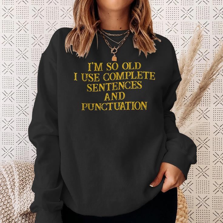 Im So Old I Use Complete Sentences And Punctuation -- Sweatshirt Gifts for Her