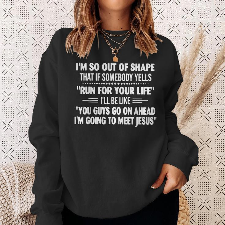 I'm So Out Of Shape That It Somebody Yells Run For Your Life Sweatshirt Gifts for Her