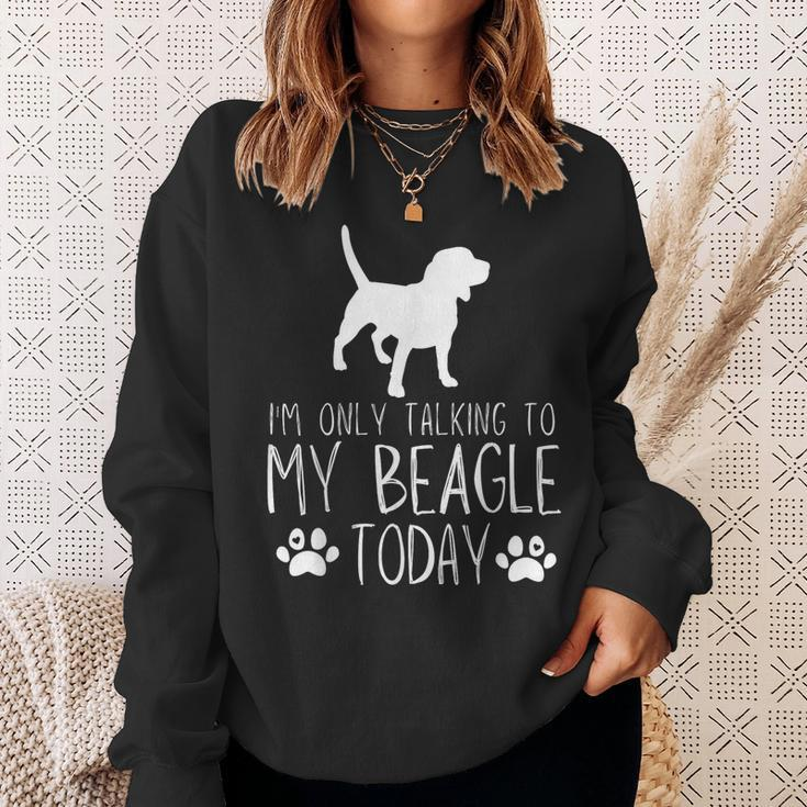 I'm Only Talking To My Beagle Dog Today Sweatshirt Gifts for Her