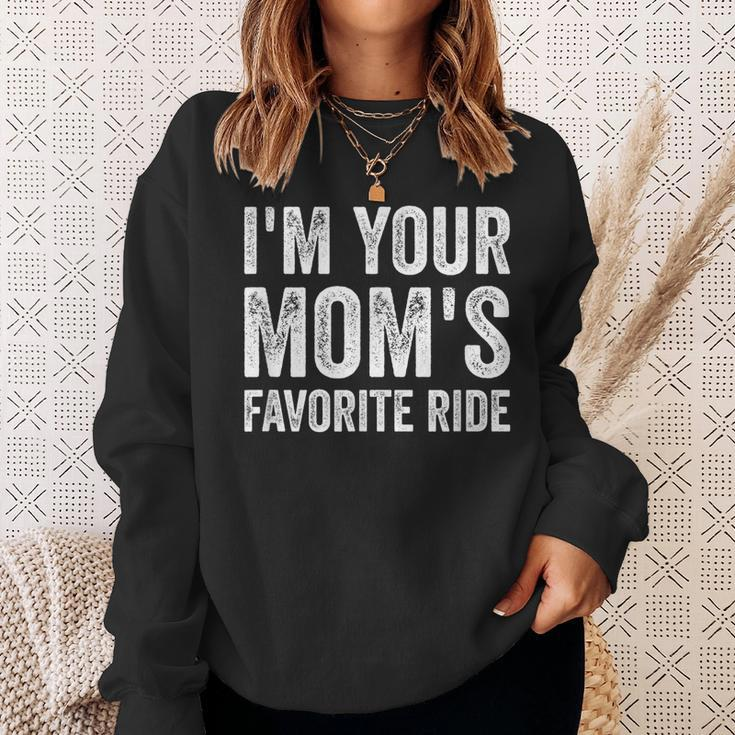 Inappropriate Im Your Moms Favorite Ride Funny N Sweatshirt Gifts for Her