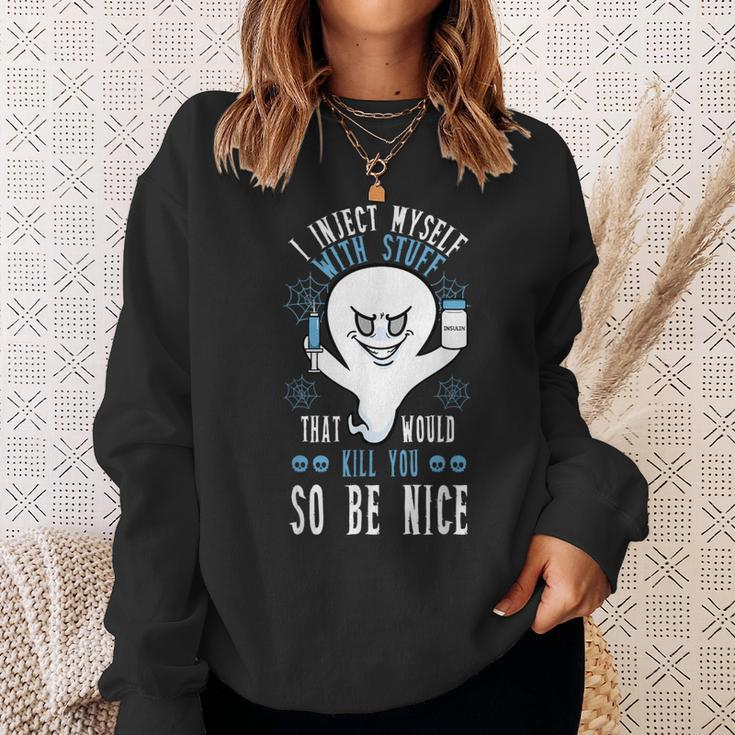I Inject Myself With Stuff That Would Kill You So Be Nice Sweatshirt Gifts for Her
