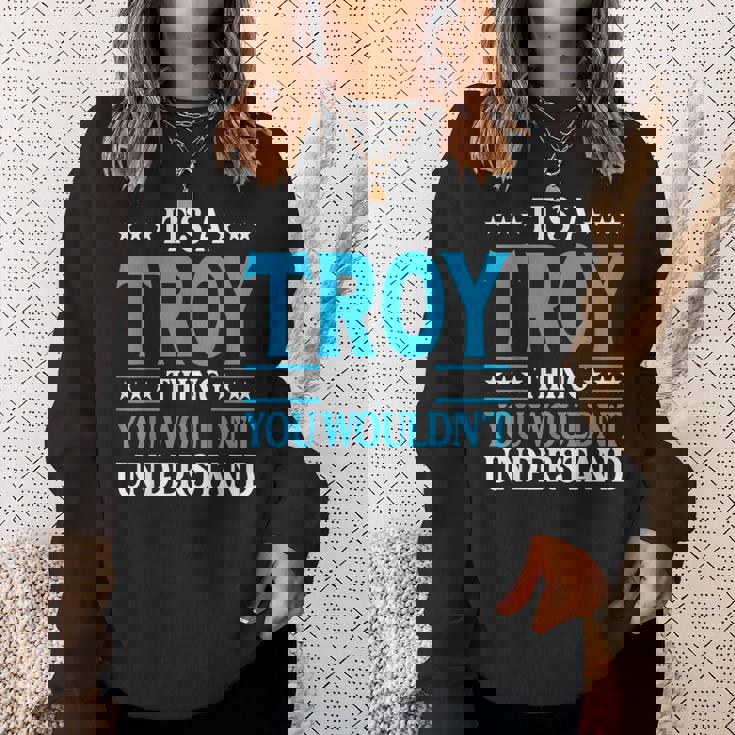 Its A Troy Thing Wouldnt Understand Personal Name Troy Sweatshirt Gifts for Her