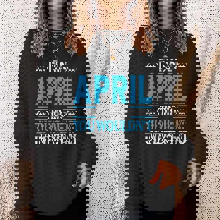 Its An April Thing Wouldnt Understand Girl Name April Sweatshirt Gifts for Her