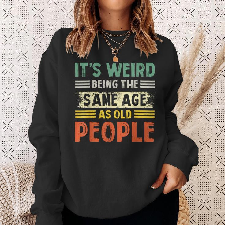 Its Weird Being The Same Age As Old People Retro Funny Sweatshirt Gifts for Her
