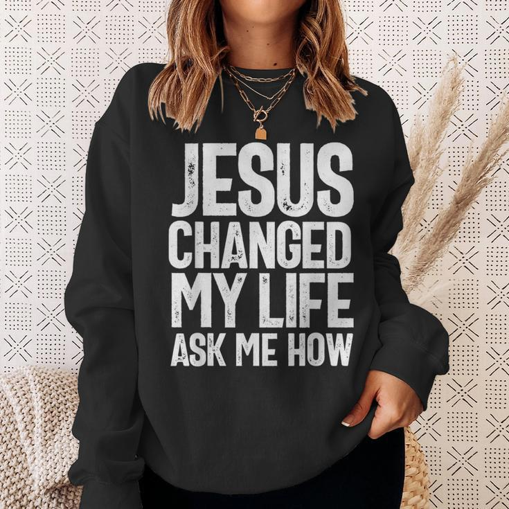 Jesus Changed My Life Ask Me How Christian Quote Sweatshirt Gifts for Her