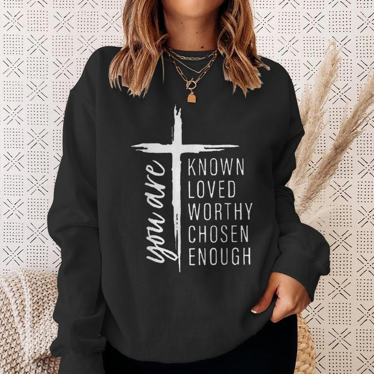 You Are Known Loved Worthy Chosen Enough Sweatshirt Gifts for Her