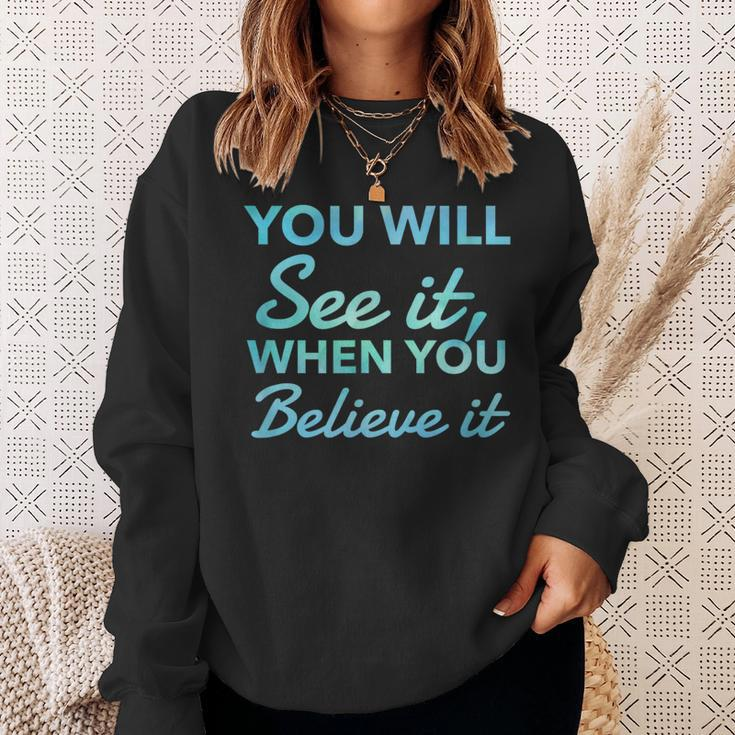 Law Of Attraction Quote You Will See It When You Believe It Sweatshirt Gifts for Her