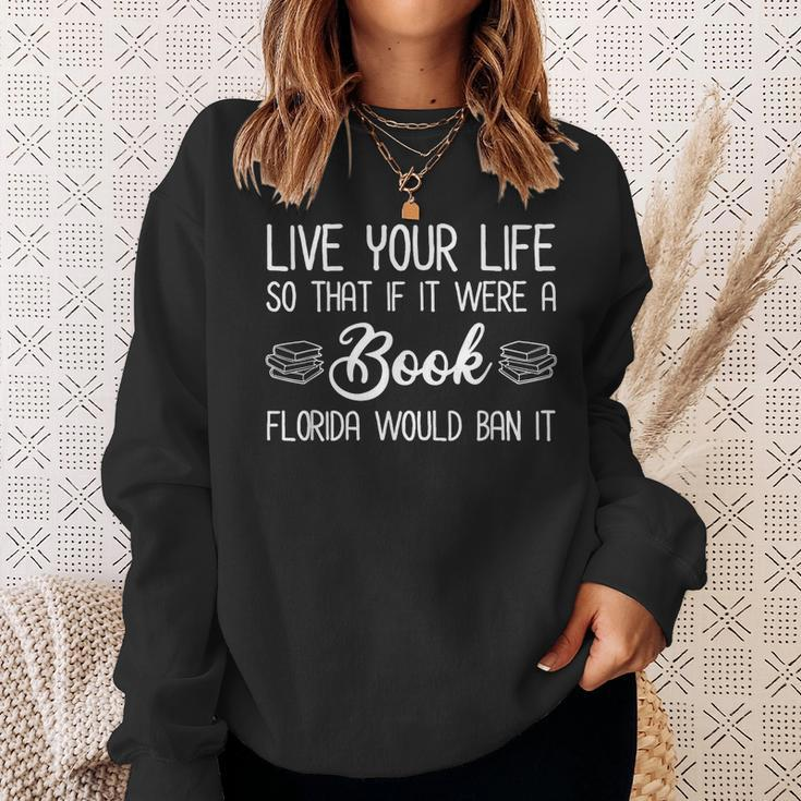 Live Life So If It Were A Book Florida Would Ban It Florida Gifts & Merchandise Funny Gifts Sweatshirt Gifts for Her