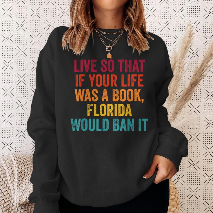 Live So That If Your Life Was A Book Florida Would Ban It Florida Gifts & Merchandise Funny Gifts Sweatshirt Gifts for Her