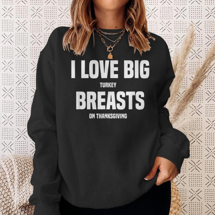 I Love Big Turkey Breasts On Thanksgiving Sweatshirt Gifts for Her