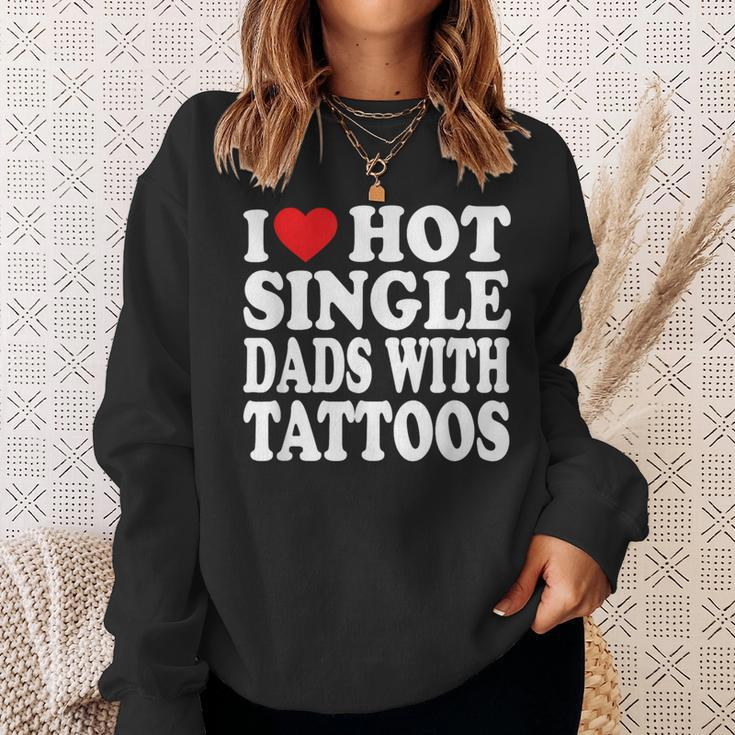 I Love Hot Single Dads With Tattoos Sweatshirt Gifts for Her