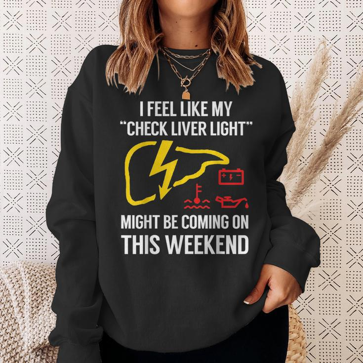 My Check Liver Light Is Coming On This Weekend Funny Sweatshirt Gifts for Her