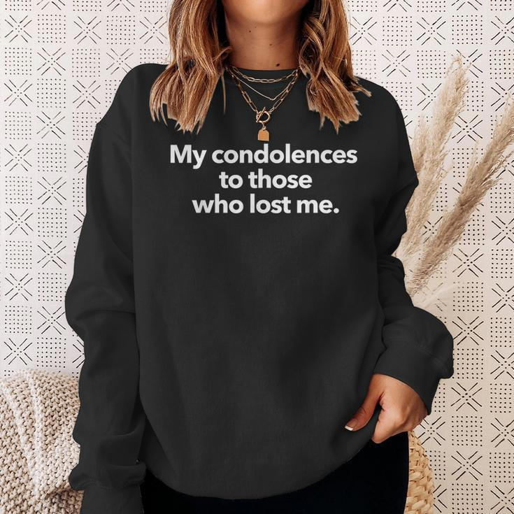 My Condolences To Those Who Lost Me Quote Sweatshirt Gifts for Her