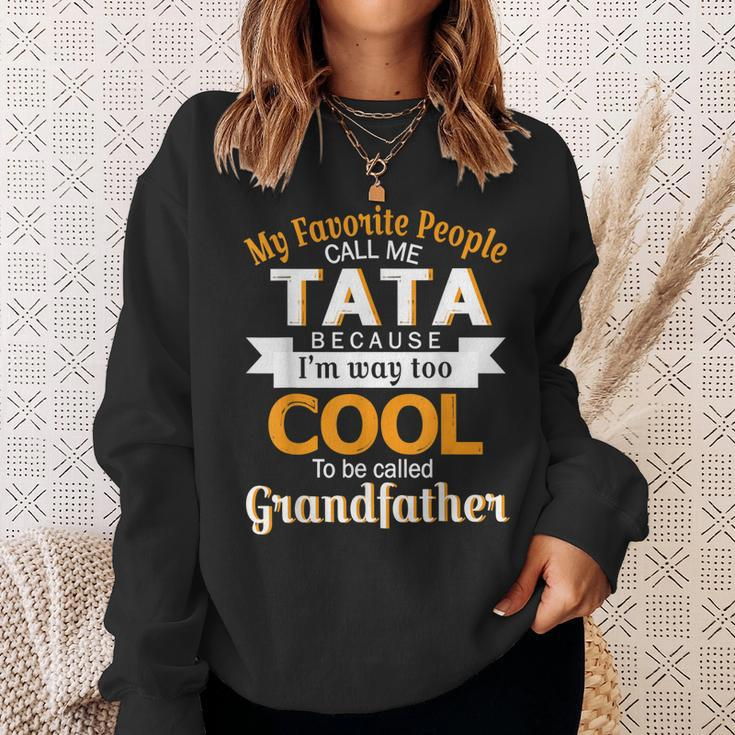 My Favorite People Call Me Tata Im Way Called Grandfather Sweatshirt Gifts for Her