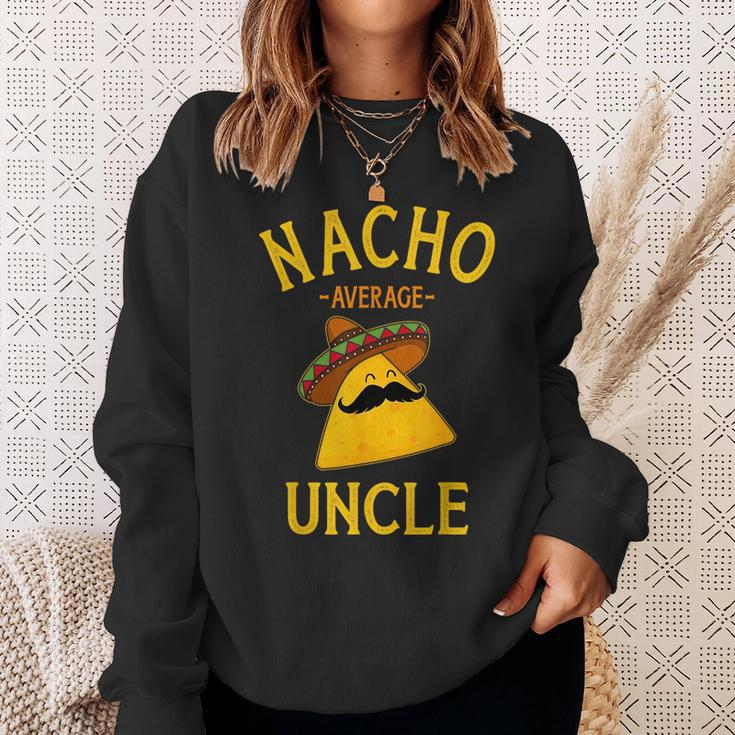 Nacho Average Uncle For Cinco De Mayo And Fathers Day Cinco De Mayo Funny Gifts Sweatshirt Gifts for Her