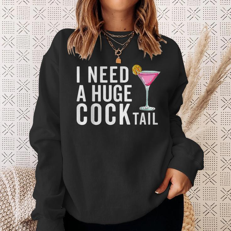 I Need A Huge Cocktail Adult Humor Drinking Sweatshirt Gifts for Her