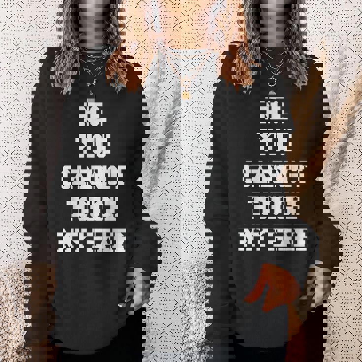 No You Cannot Touch My Hair Idea Sweatshirt Gifts for Her No You Cannot Touch My Hair Idea Sweatshirt Gifts for Her