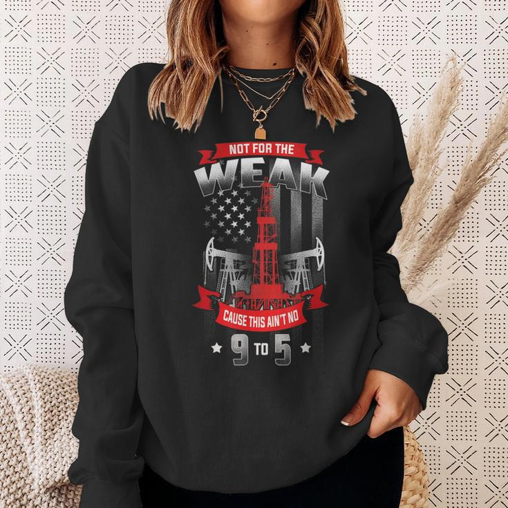 Not For The Weak This Aint No 9 To 5 Oilfield Worker Pride Gift For Mens Sweatshirt Gifts for Her