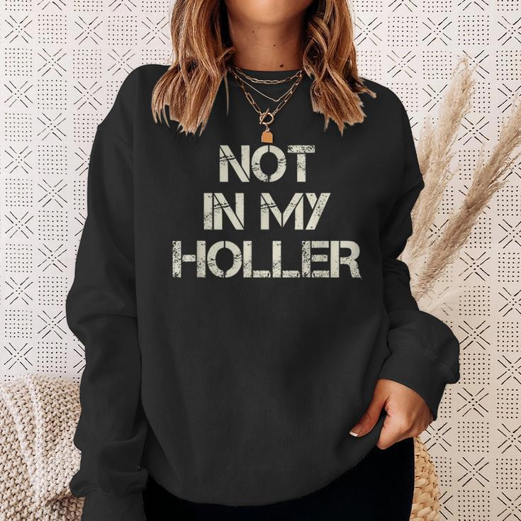 Not In My Holler Appalachia West Virginia Appalachian Quote Sweatshirt Gifts for Her