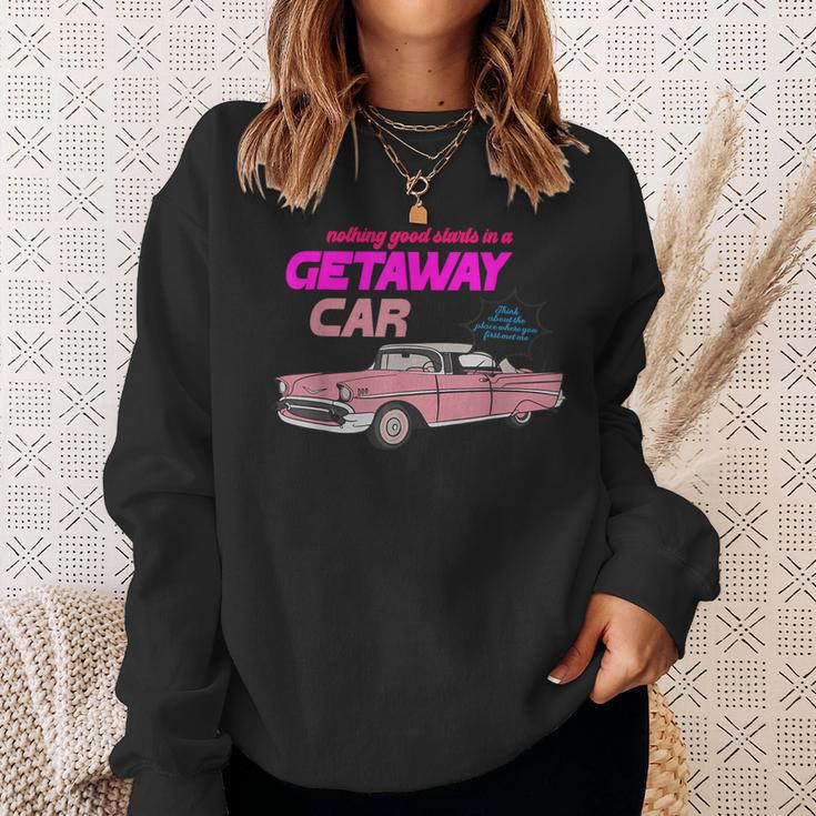 Nothing Good Starts In A Getaway Car Apparel Sweatshirt Gifts for Her