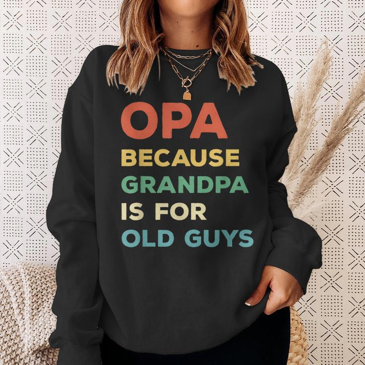 Opa Because Grandpa Is For Old Guys Vintage Funny Opa Gift For Mens Sweatshirt Gifts for Her