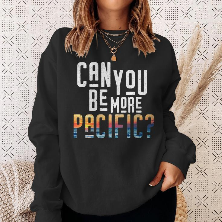 Can You Be More Pacific Pun West Coast Ocean Sweatshirt Gifts for Her